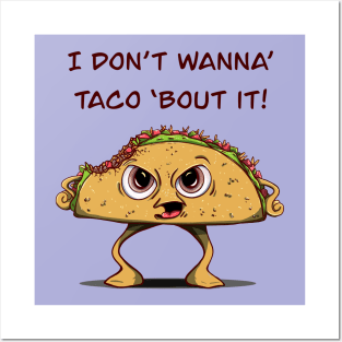 I Don’t Want To Taco ‘Bout It! Posters and Art